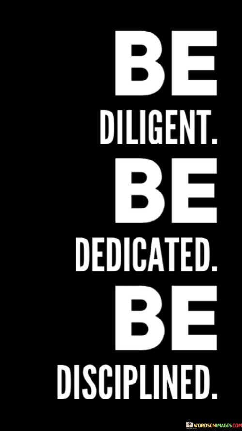 Be-Diligent-Be-Dedicated-Be-Disciplined-Quotes.jpeg