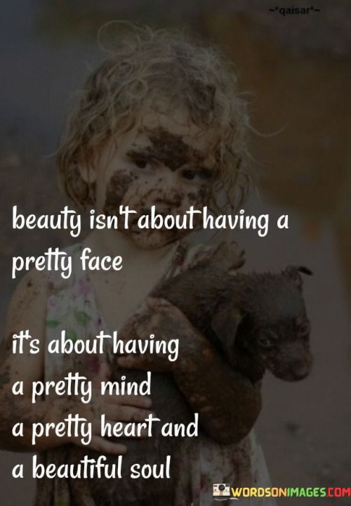 Beauy Isn't About Having A Pretty Face It's About Having A Pretty Mind Quotes