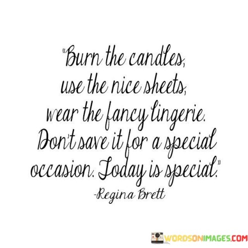 Burn-The-Candles-Use-The-Nice-Sheets-Wear-The-Fancy-Quotes.jpeg