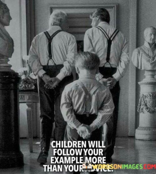 Children-Will-Follow-Your-Example-More-Than-Your-Advice-Quotes.jpeg