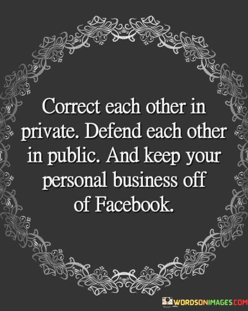 Correct-Each-Other-In-Private-Defend-Each-Other-In-Public-Quotes.jpeg