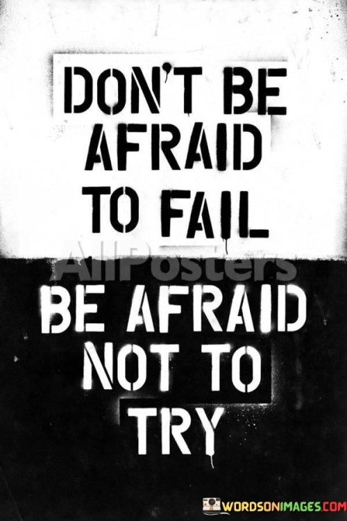 Dont-Be-Afraid-To-Fail-Be-Afraid-Not-To-Try-Quotes.jpeg