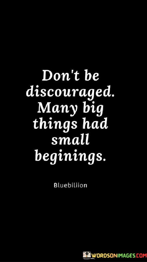 Dont-Be-Discouraged-Many-Big-Things-Had-Quotes.jpeg