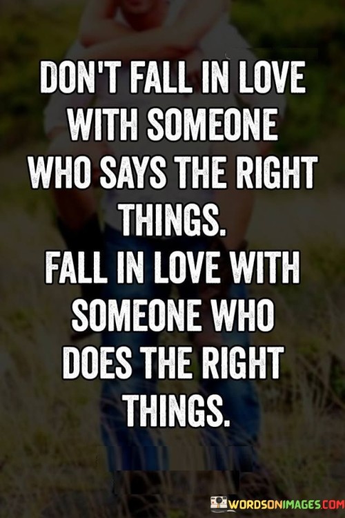 Dont-Fall-In-Love-With-Someone-Who-Says-The-Right-Things-Quotes.jpeg