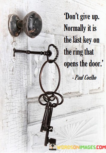 Dont-Give-Up-Normally-It-Is-The-Last-Key-On-The-Ring-That-Quotes.jpeg