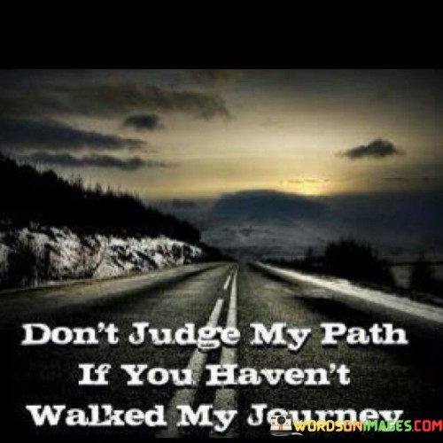 Dont-Judge-My-Path-If-You-Havent-Walked-My-Journey-Quotes.jpeg