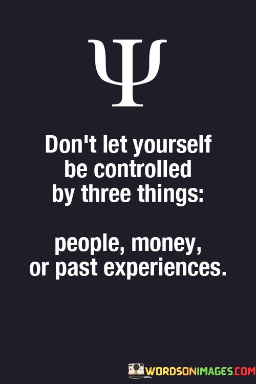 Dont-Let-Yourself-Be-Controlled-By-Three-Things-Quotes.jpeg