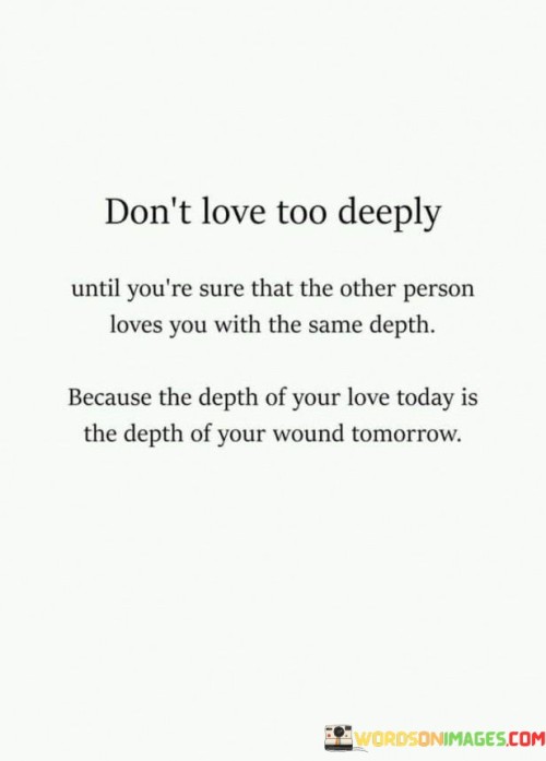 Dont-Love-Too-Deeply-Until-Youre-Show-That-The-Other-Person-Loves-You-Quotes.jpeg