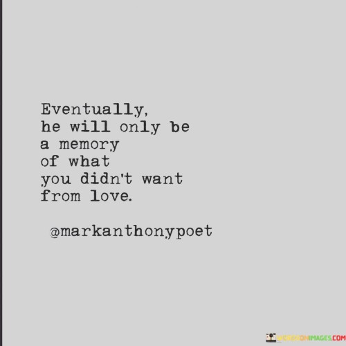 Eventually-He-Will-Only-Be-A-Me-A-Memory-Quotes.jpeg