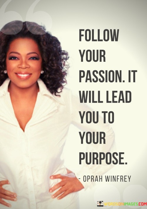 Follow-Your-Pasion-It-Will-Lead-You-To-Your-Purpose-Quotes.jpeg