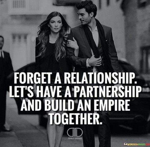 Forget-A-Relationship-Lets-Have-A-Partnership-And-Build-Quotes.jpeg