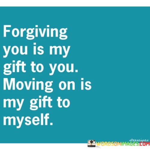 Forgiving You Is My Gift To You Moving Quotes