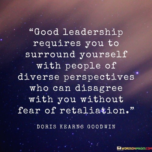 Good Leadership Requires You To Surround Yourself With People Quotes