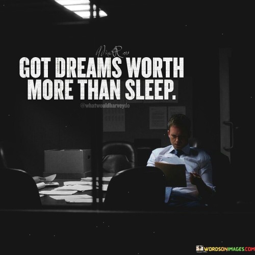 Got-Dreams-Worth-More-Than-Sleep-Quotes.jpeg