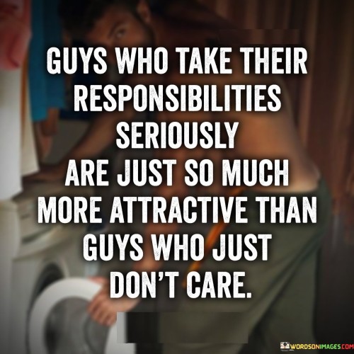 Guys Who Take Their Responsibilities Seriously Are Just Quotes