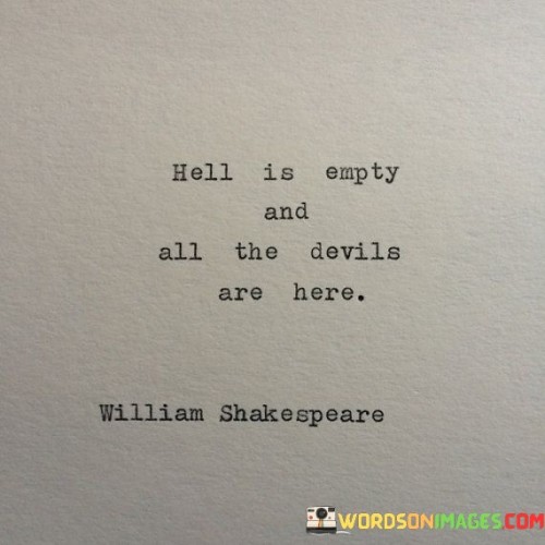 Hell-Is-Empty-And-All-The-Devils-Are-Here-Quotes.jpeg