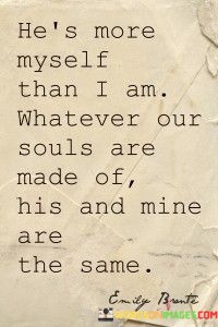 Hes-More-Myself-Than-I-Am-Whatever-Our-Souls-Quotes.jpeg