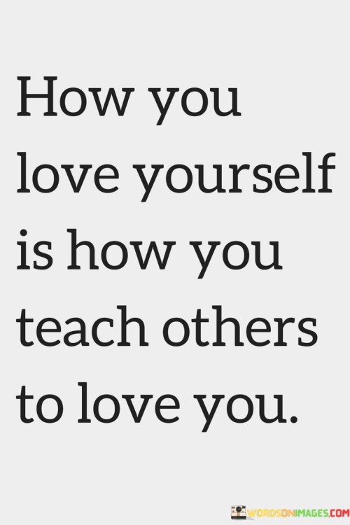 How-You-Love-Yourself-Is-How-Teach-Others-Quotes.jpeg