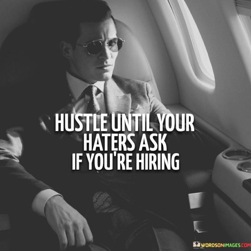 Hustle-Until-Your-Haters-Ask-If-Youre-Hiring-Quotes.jpeg