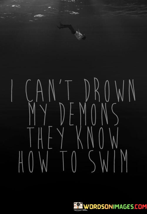 I-Cant-Drown-My-Demons-They-Know-How-To-Swim-Quotes.jpeg