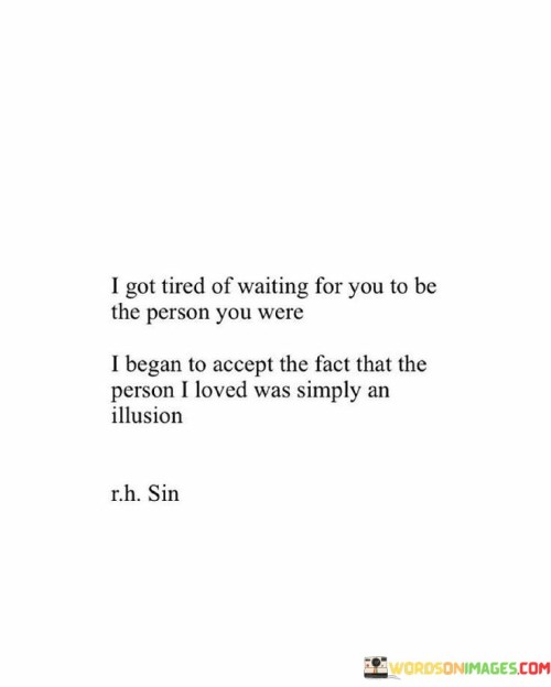 I-Got-Tired-Of-Waiting-For-You-To-Be-The-Person-Quotes.jpeg