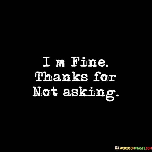 I-M-Fine-Thanks-For-Not-Asking-Quotes.jpeg