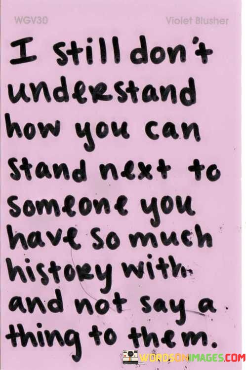 I-Still-Dont-Understand-How-You-Can-Stand-Next-Quotes.jpeg