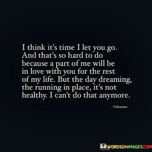 I Think It's Time I Let You Go And That's So Hard Quotes