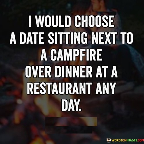 I-Would-Choose-A-Date-Sitting-Next-To-A-Campfire-Quotes.jpeg