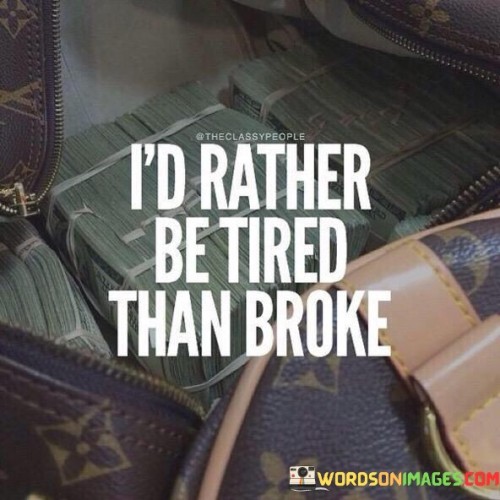 Id-Rather-Be-Tired-Than-Broke-Quotes.jpeg