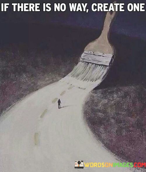 If-There-Is-No-Way-Create-One-Quotes.jpeg