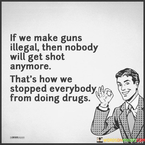If-We-Make-Guns-Illegal-Then-Nobody-Will-Get-Shot-Anymore-Quotes.jpeg
