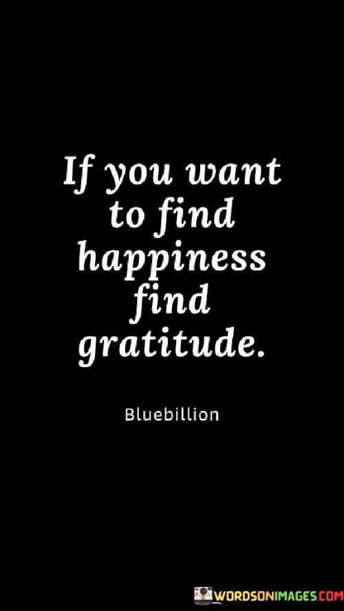 If-You-Want-To-Find-Happiness-Find-Gratitude-Quotes.jpeg