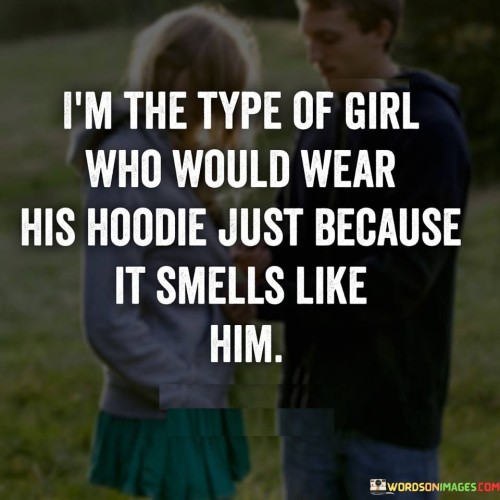 Im-The-Type-Of-Girl-Who-Would-Wear-His-Hoodie-Just-Quotes.jpeg