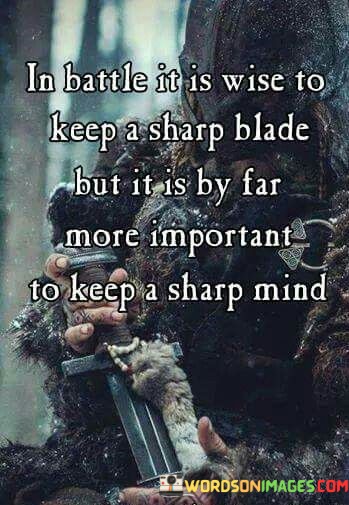 In-Battle-It-Is-Wise-To-Keep-A-Sharp-Blade-But-It-Is-By-Far-More-Quotes.jpeg