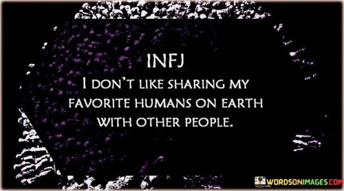 Infj-I-Dont-Like-Sharing-My-Favorite-Humans-On-Earth-Quotes.jpeg