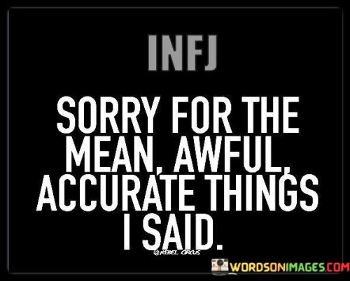 Infj Sorry For The Mean Awful Accurate Things I Said Quotes