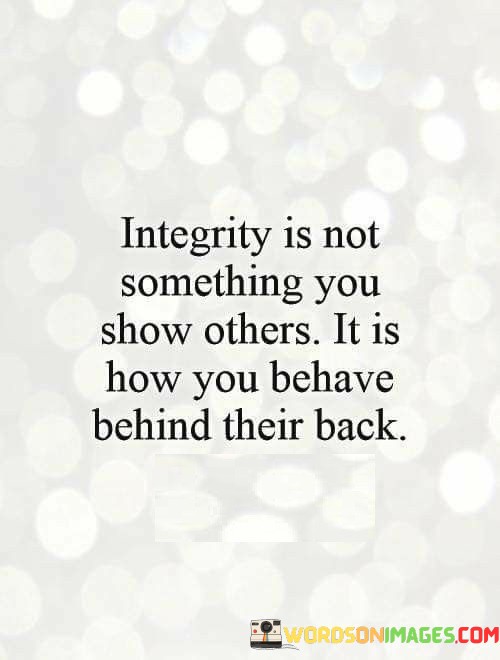 Integrity-Is-Not-Something-You-Show-Others-It-Is-How-You-Quotes.jpeg