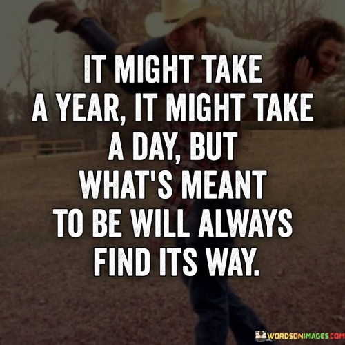 It-Might-Take-A-Year-It-Might-Take-A-Day-But-Whats-Meant-Quotes.jpeg
