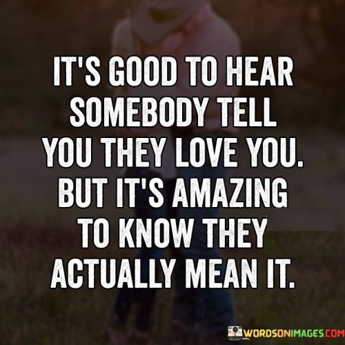 Its-Good-To-Hear-Somebody-Tell-You-They-Love-You-Quotes.jpeg