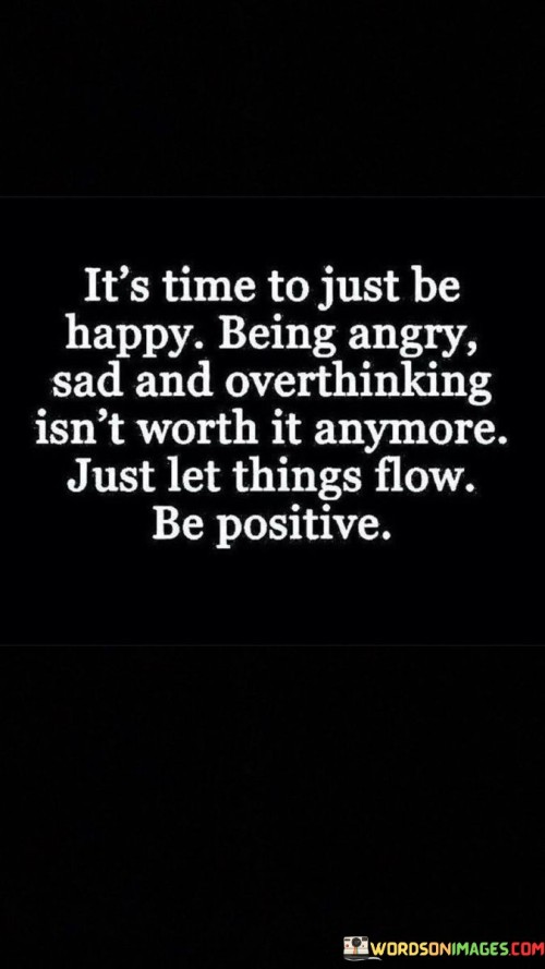 It's Time To Just Be Happy Being Angry Sad And Overthinking Quotes