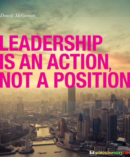 Leadership-Is-An-Action-Not-A-Position-Quotes.jpeg