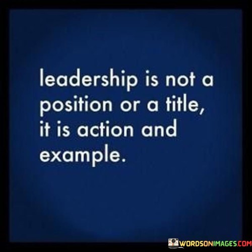 Leadership-Is-Not-A-Position-Or-A-Title-It-Is-Action-And-Example-Quotes.jpeg