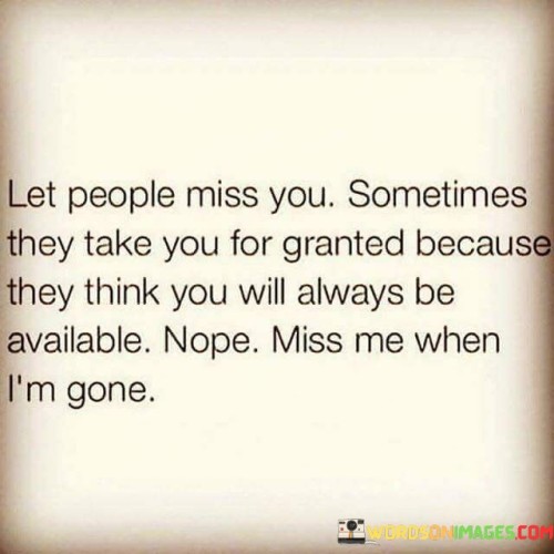 Let-People-Miss-You-Sometimes-They-Take-You-For-Granted-Quotes.jpeg