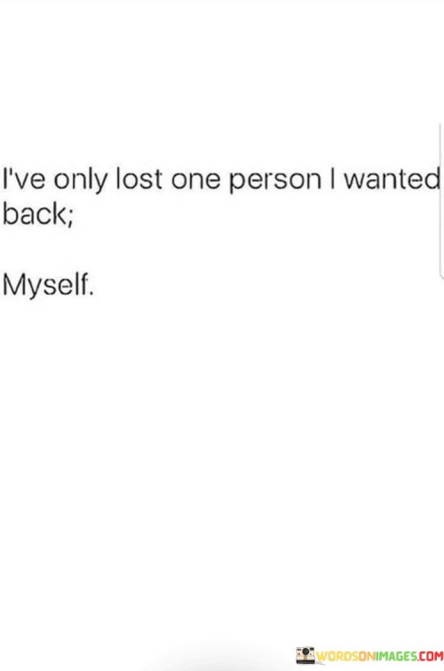 L've Only Lost One Person I Wanted Back Myself Quotes