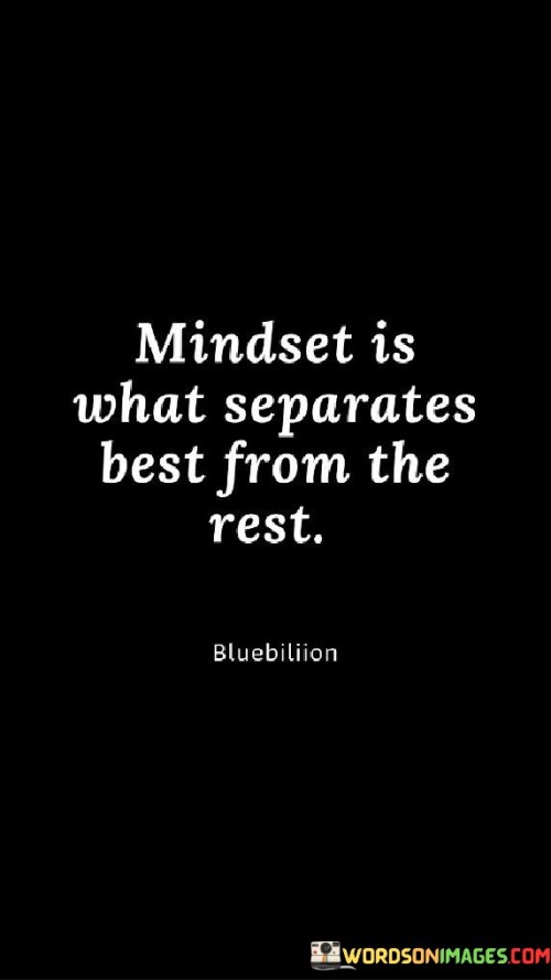 Mindset-Is-What-Separates-Best-From-The-Rest-Quotes.jpeg