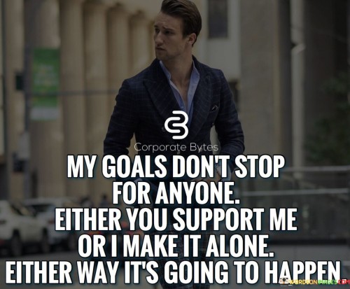 My Goals Don't Stop For Anyone Either You Support Me Quotes