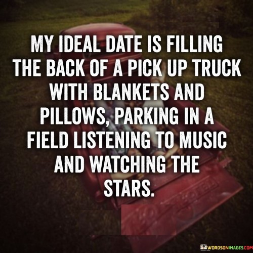 My-Ideal-Date-Is-Filling-The-Back-Of-A-Pick-Up-Truck-Quotes.jpeg