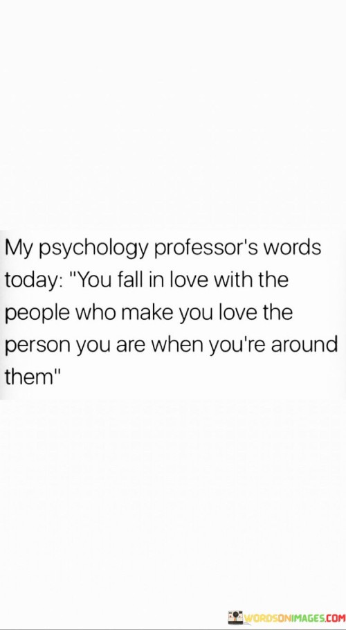 My Psychology Professor's Words Today You Fall In Love Quotes