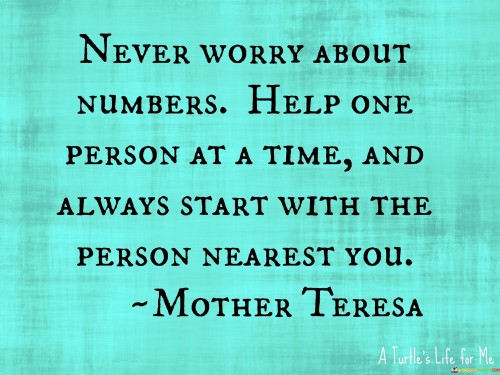 Never-Worry-About-Numbers-Help-One-Person-At-A-Time-Quotes.jpeg